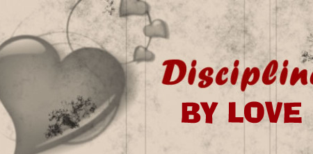 DISCIPLINED BY LOVE